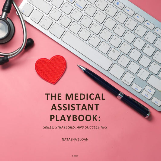 The Medical Assistant Playbook: Skills, Strategies, and Success Tips